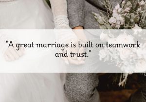 A great marriage is built on teamwork and trust" highlights that a successful partnership relies on collaboration and mutual confidence. It emphasizes that working together towards common goals and trusting each other fosters a strong bond, ensuring both partners feel supported and valued.