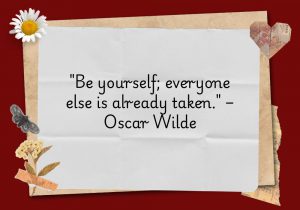 Be yourself; everyone else is already taken" by Oscar Wilde encourages individuality and authenticity. Wilde suggests that trying to imitate others is futile because each person is unique. Embracing who you are—your strengths, flaws, and quirks—leads to genuine self-expression and fulfillment. This quote emphasizes the value of self-acceptance and originality in a world that often pressures conformity.