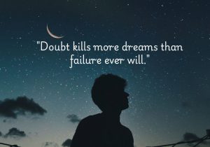 Doubt kills more dreams than failure ever will" emphasizes that self-doubt, not failure, is the biggest barrier to success. It suggests that fear and hesitation prevent people from even trying, while failure is a natural part of growth and learning. Belief in oneself is essential to realizing dreams.