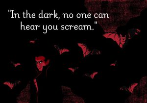 In the dark, no one can hear you scream" evokes a sense of isolation and fear. It emphasizes the helplessness and vulnerability one feels in darkness, where cries for help go unnoticed, amplifying the terror of being completely alone in a frightening situation.