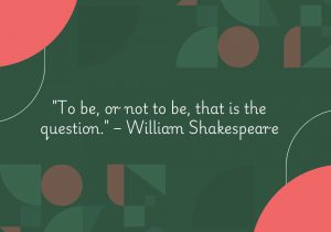 "To be, or not to be, that is the question" is one of William Shakespeare's most famous lines, from Hamlet. It reflects Hamlet's inner struggle with the meaning of life and the contemplation of existence versus non-existence. The quote captures a deep philosophical dilemma about whether to endure life's hardships or escape them through death. Ultimately, it highlights the complexity of human existence, questioning the value of suffering, choice, and survival.