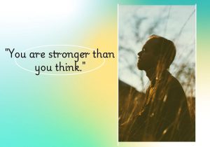 You are stronger than you think" reminds us of our inner strength and resilience. It encourages belief in one's ability to overcome challenges, often revealing that we possess more courage and power than we realize, especially in difficult situations.