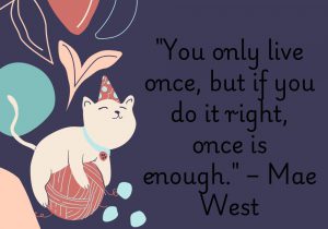 The quote "You only live once, but if you do it right, once is enough" by Mae West encapsulates the idea of living life to its fullest potential. It emphasizes that the quality of our experiences matters more than their quantity. By making meaningful choices, pursuing passions, and embracing opportunities, we can create a rich and fulfilling life. West's words encourage us to prioritize authenticity and joy, suggesting that if we truly engage with life, one well-lived is sufficient to leave a lasting impact and satisfaction. Ultimately, it's a call to embrace each moment and make it count.