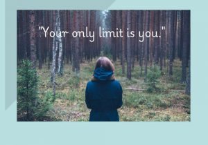 Your only limit is you" emphasizes that self-imposed barriers often hinder progress. It suggests that the greatest obstacles to achieving goals are our own doubts and fears. By recognizing this, we can break free from limitations and unlock our true potential.