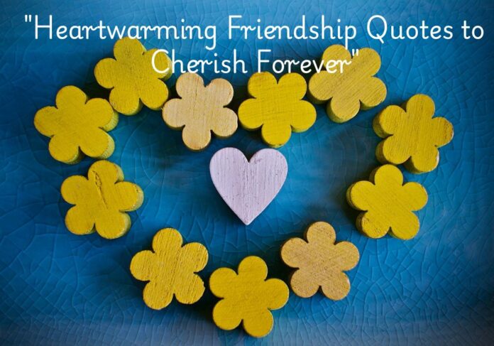 "Heartwarming Friendship Quotes to Cherish Forever"