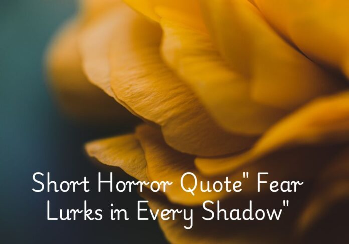 Short Horror Quote" Fear Lurks in Every Shadow"