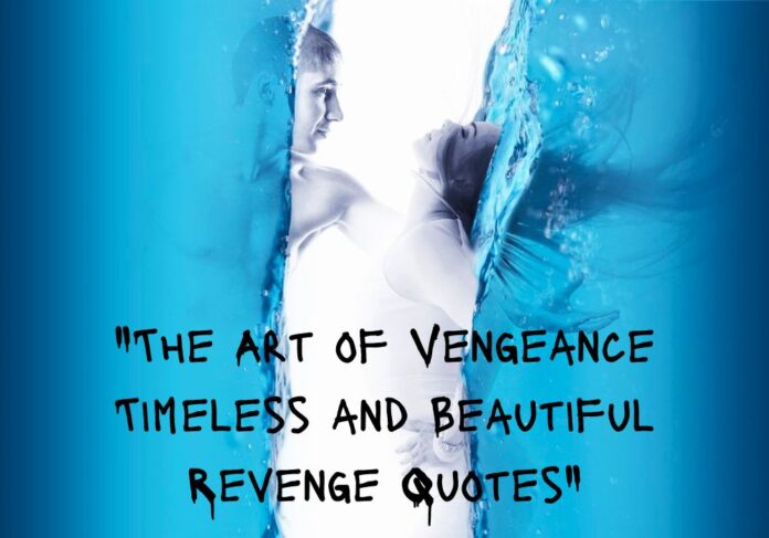 "The Art of Vengeance Timeless and Beautiful Revenge Quotes"