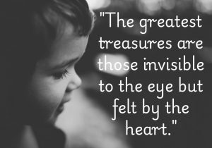 This quote highlights the importance of emotional and intangible treasures in life, such as love, friendship, and joy. It suggests that the most valuable things are often not material or visible but are instead deeply felt experiences that enrich our lives. These treasures nurture our hearts and are essential for true happiness.