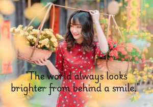 This quote suggests that a smile can shift our perspective, making life's challenges feel less daunting. It emphasizes how wearing a smile can bring a sense of optimism and positivity, allowing us to see the beauty in the world, even during difficult times. Behind a smile, the world seems more hopeful and vibrant.