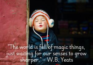 This quote by W.B. Yeats highlights the wonder and beauty hidden in the world around us. It suggests that magic and extraordinary experiences are all around, but we need to sharpen our awareness and perception to truly appreciate them. By paying attention and opening our minds, we can discover the magic in everyday life.