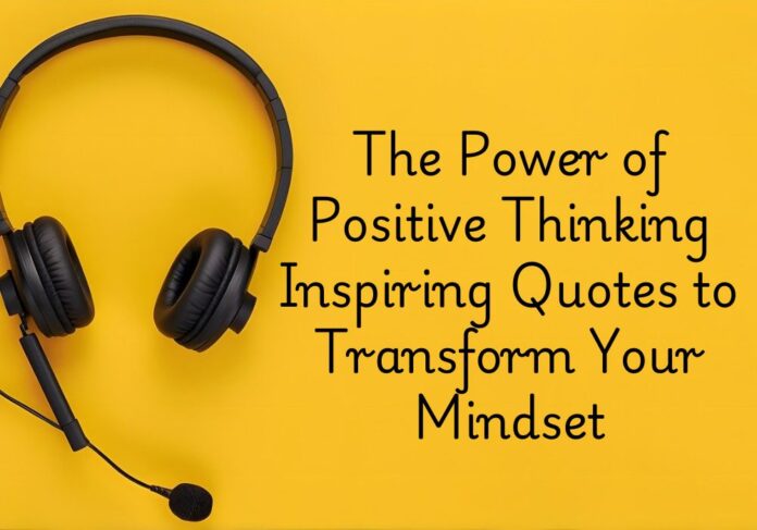 The Power of Positive Thinking Inspiring Quotes to Transform Your Mindset