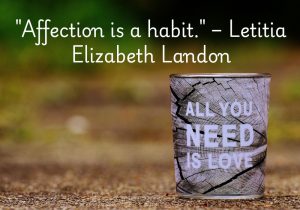 Letitia Elizabeth Landon highlights that affection is more than a feeling—it’s a habit we nurture. By consistently showing care and warmth, it becomes a natural part of who we are. Small acts of affection build stronger relationships and a more loving world. Practice it daily, and it will flourish. ❤️