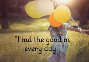 "Find the good in every day" is a gentle nudge to focus on the positives, even when life feels challenging. Every day offers something to be grateful for—a kind word, a small victory, or a beautiful moment. By shifting your perspective to seek the good, you cultivate resilience and a sense of inner peace. Remember, happiness often lies in the little things we choose to notice. 🌟