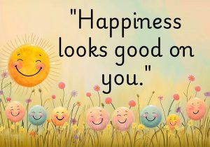 "Happiness looks good on you" is a simple yet powerful reminder that joy radiates beauty and positivity. When you're genuinely happy, it shines through your smile, your eyes, and your energy, making you more attractive to those around you. It's a statement that encourages self-love and the pursuit of things that bring you peace and contentment. Wear your happiness proudly—it’s the best accessory anyone can have! 😊