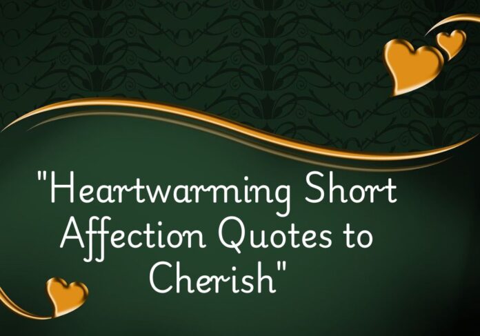 "Heartwarming Short Affection Quotes to Cherish"