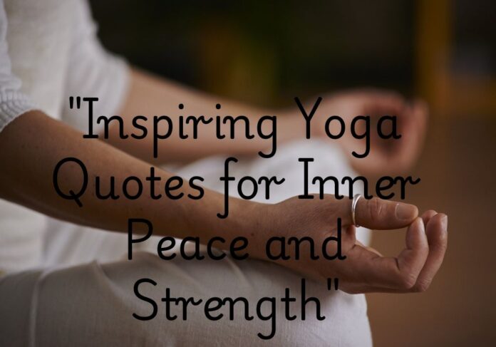 "Inspiring Yoga Quotes for Inner Peace and Strength"