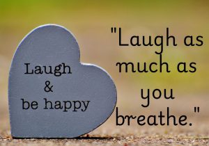 "Laugh as much as you breathe" encourages us to make joy a constant part of life. Just as breathing sustains our body, laughter nurtures our spirit, filling us with positivity and resilience. Embracing laughter daily helps us face challenges with a lighter heart. It’s a reminder that happiness is essential, just like each breath we take.