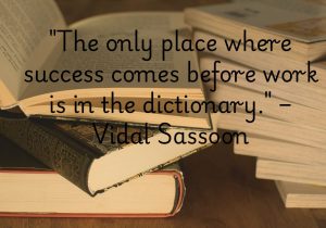 Vidal Sassoon’s quote highlights that hard work is the foundation of success. It humorously points out that in life, effort always precedes achievement. Success is earned through dedication and persistence, not shortcuts. It’s a simple yet powerful reminder to stay focused and work hard.