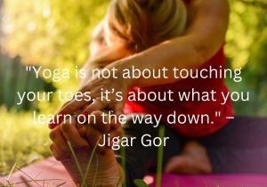 Jigar Gor's quote emphasizes that yoga is more about the journey than the physical goal. It highlights the lessons learned—like patience, mindfulness, and self-awareness—during the practice. Yoga encourages personal growth and self-discovery, making each moment meaningful, regardless of how flexible or strong you become.