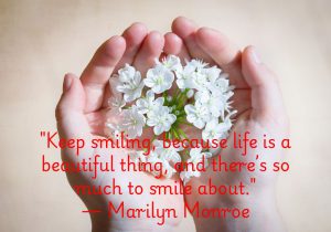 "Keep smiling, because life is a beautiful thing" encourages us to focus on the positive. Despite challenges, there is always something to be grateful for. Marilyn Monroe reminds us that a smile reflects our appreciation for life’s beauty. It’s a simple act that can bring joy and perspective, even on tough days.